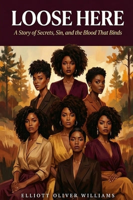 Loose Here: A Story of Secrets, Sin, and the Blood That Binds by Williams, Elliott Oliver Oliver