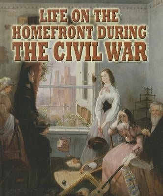Life on the Homefront During the Civil War by Doak, Melissa