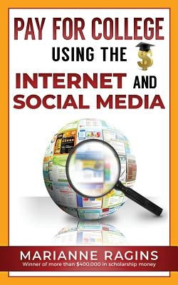 Pay for College Using the Internet and Social Media by Ragins, Marianne