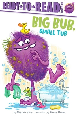 Big Bub, Small Tub: Ready-To-Read Ready-To-Go! by Heim, Alastair