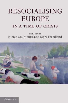 Resocialising Europe in a Time of Crisis by Countouris, Nicola