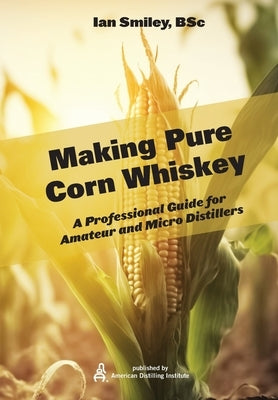Making Pure Corn Whiskey by Smiley, Ian