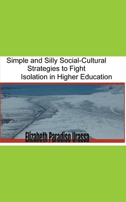 Simple and Silly Social -Cultural Strategies to Fight Isolation in Higher Education by Urassa, Elizabeth Paradiso
