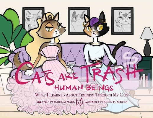 Cats Are Trash Human Beings by Mark, Majella
