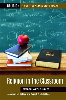 Religion in the Classroom: Exploring the Issues by Golden, Jonathan M.