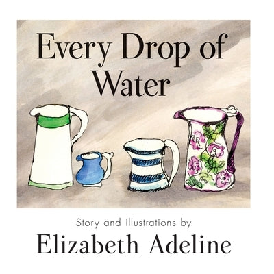 Every Drop of Water by Adeline, Elizabeth