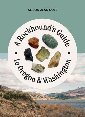 A Rockhound's Guide to Oregon & Washington by Cole, Alison Jean