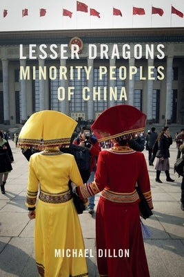 Lesser Dragons: Minority Peoples of China by Dillon, Michael