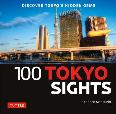 100 Tokyo Sights: Discover Tokyo's Hidden Gems by Mansfield, Stephen