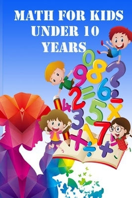 Math for Kids Under 10 Years by Ali, Khaouid
