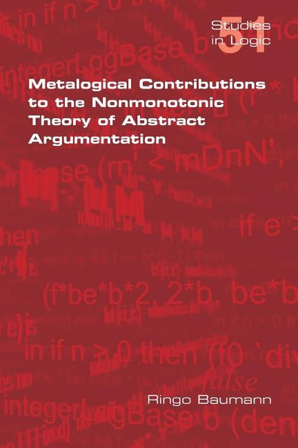 Metalogical Contributions to the Nonmonotonic Theory of Abstract Argumentation by Baumann, Ringo