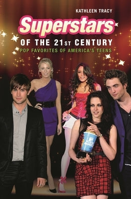 Superstars of the 21st Century: Pop Favorites of America's Teens by Tracy, Kathleen A.