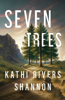 Seven Trees by Rivers Shannon, Kathi