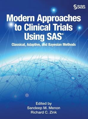 Modern Approaches to Clinical Trials Using SAS: Classical, Adaptive, and Bayesian Methods by Menon, Sandeep