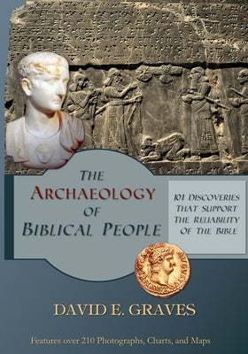 The Archaeology of Biblical People: 101 Discoveries that Support the Reliability of the Bible by Graves, David Elton