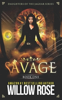 Savage: Daughters of the Jaguar by Rose, Willow