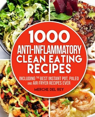 1000 Anti Inflammatory clean eating recipes by Del Rey, Merche