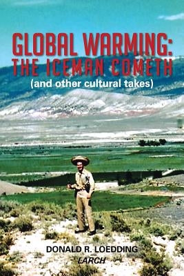 Global Warming: The Iceman Cometh (and Other Cultural Takes) by Loedding, Donald R.