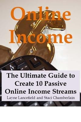 Online Income: The Ultimate Guide to Create Online Income Streams by Lancefield, Layne