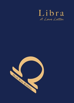 Libra: A Love Letter by Robbins, Heidi Rose