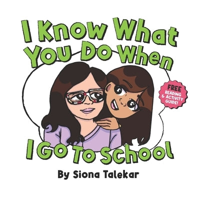 I Know What You Do When I Go to School by Talekar, Siona