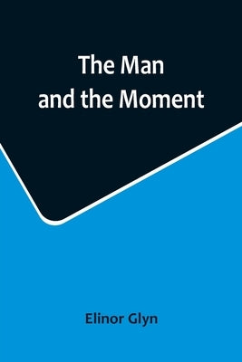 The Man and the Moment by Glyn, Elinor