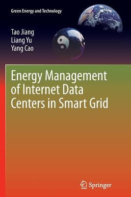 Energy Management of Internet Data Centers in Smart Grid by Jiang, Tao