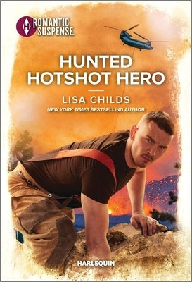 Hunted Hotshot Hero by Childs, Lisa