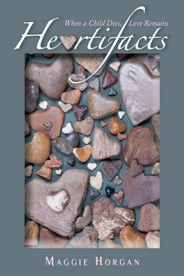 Heartifacts: When a Child Dies, Love Remains (Black and White Interior) by Horgan, Maggie