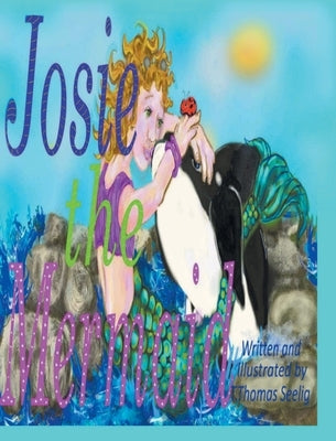 Josie the Mermaid by Seelig, T. Thomas