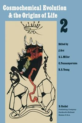 Cosmochemical Evolution and the Origins of Life: Proceedings of the Fourth International Conference on the Origin of Life and the First Meeting of the by Oró, John