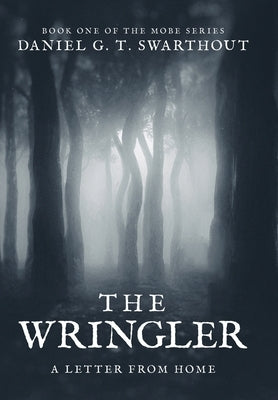 The Wringler: A Letter From Home: Book One of the MOBE Series by Swarthout, Daniel G. T.
