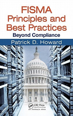 FISMA Principles and Best Practices: Beyond Compliance by Howard, Patrick D.