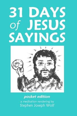 31 Days of Jesus Sayings Pocket Edition by Wolf, Stephen Joseph