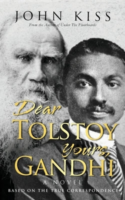 Dear Tolstoy, Yours Gandhi by Kiss, John