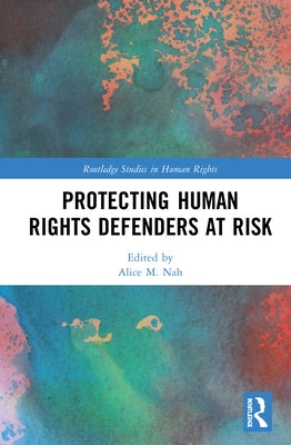 Protecting Human Rights Defenders at Risk by Nah, Alice M.