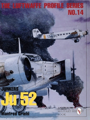 Luftwaffe Profile Series No.14: Junkers Ju 52 by Schiffer Publishing Ltd