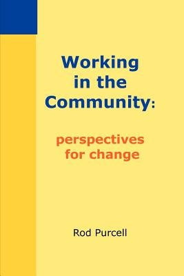 Working in the Community: Perspectives for Change by Purcell, Rod