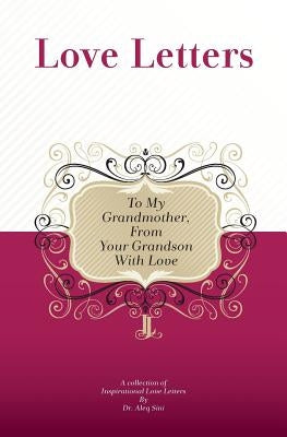 To My Grandmother, From Your Grandson With Love: A Collection Of Inspirational Love Letters by Sini, Aleq