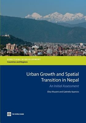 Urban Growth and Spatial Transition in Nepal: An Initial Assessment by Muzzini, Elisa