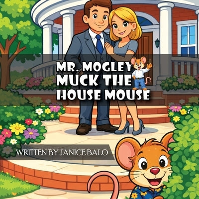Mr. Mogley Muck: The House Mouse by Balo, Janice