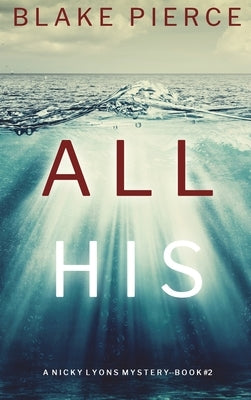 All His (A Nicky Lyons FBI Suspense Thriller-Book 2) by Pierce, Blake