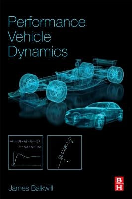 Performance Vehicle Dynamics: Engineering and Applications by Balkwill, James