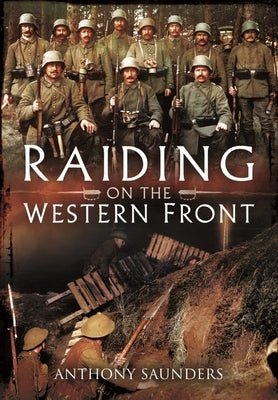 Raiding on the Western Front by Saunders, Anthony