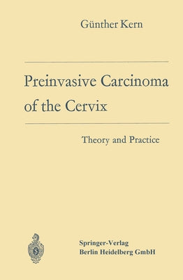 Preinvasive Carcinoma of the Cervix: Theory and Practice by Kern, Günther