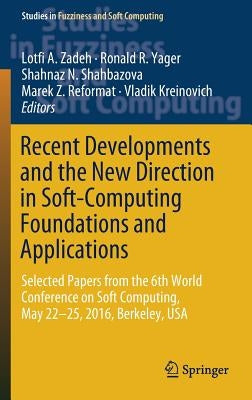 Recent Developments and the New Direction in Soft-Computing Foundations and Applications: Selected Papers from the 6th World Conference on Soft Comput by Zadeh, Lotfi a.