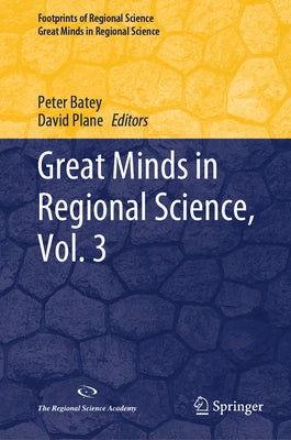 Great Minds in Regional Science, Vol. 3 by Batey, Peter
