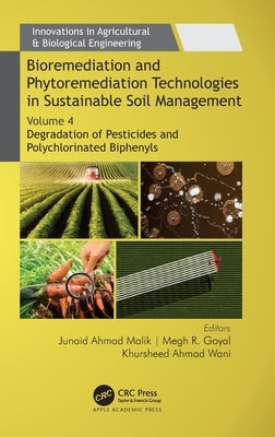 Bioremediation and Phytoremediation Technologies in Sustainable Soil Management: Volume 4: Degradation of Pesticides and Polychlorinated Biphenyls by Malik, Junaid Ahmad