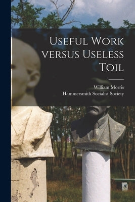 Useful Work Versus Useless Toil by Morris, William 1834-1896