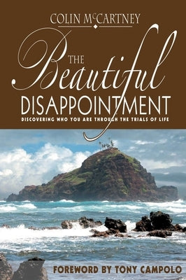 The Beautiful Disappointment: Discovering Who You Are Through the Trials of Life by McCartney, Colin